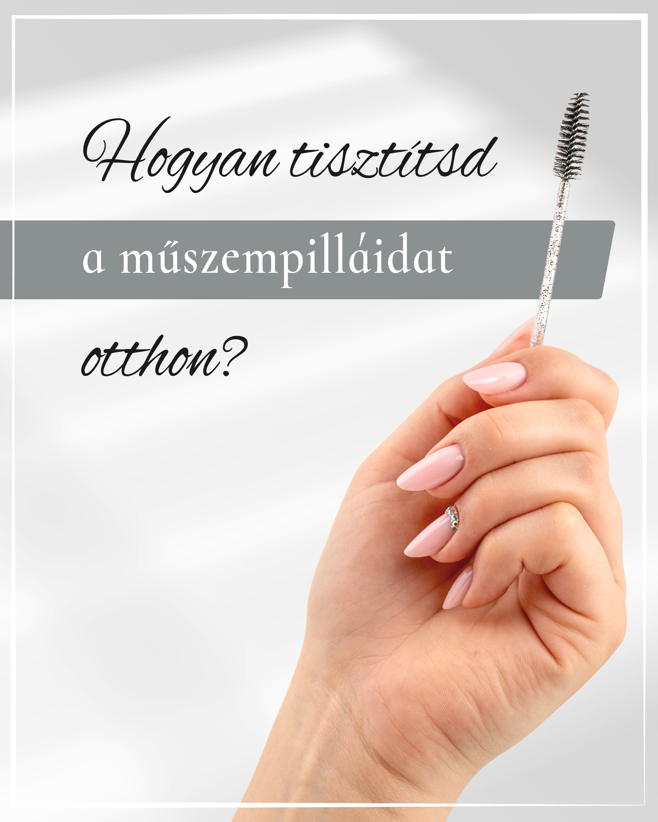 💧 Hogyan tisztítsd a műszempilláidat otthon?